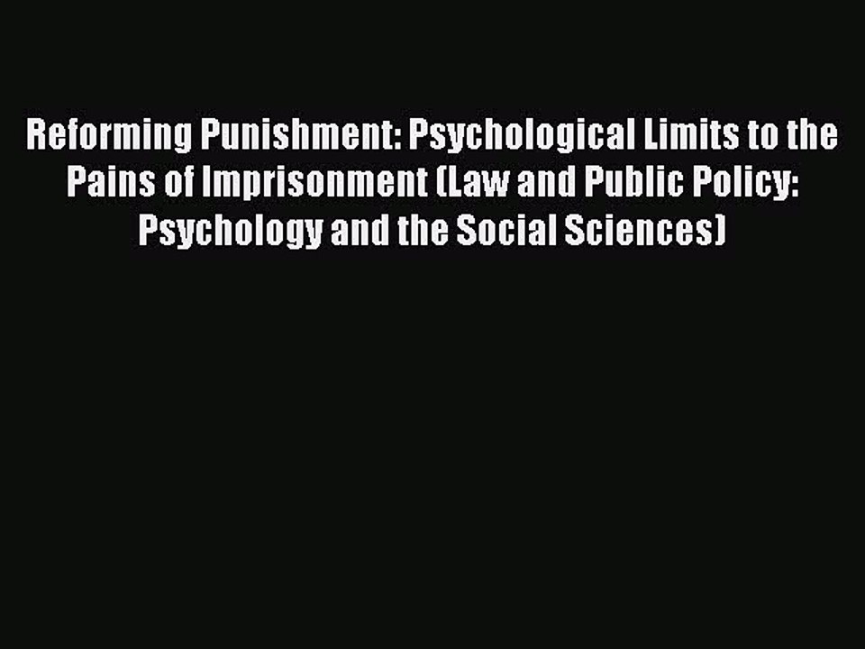READ FREE FULL EBOOK DOWNLOAD  Reforming Punishment: Psychological Limits to the Pains of