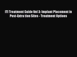 Read ITI Treatment Guide Vol 3: Implant Placement in Post-Extra tion Sites - Treatment Options