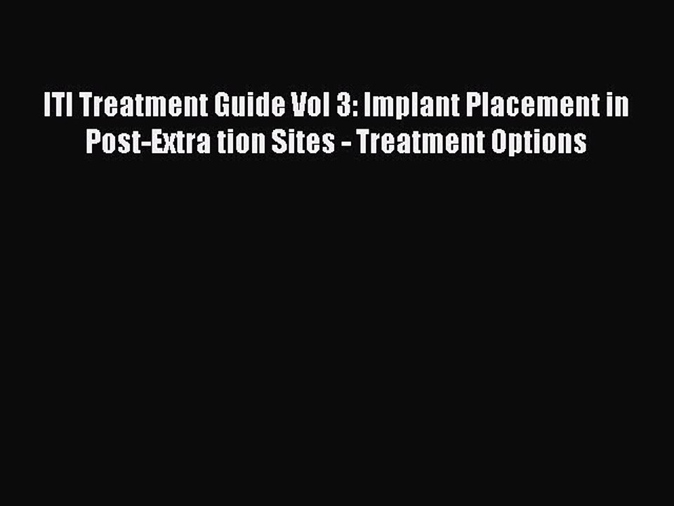 Read ITI Treatment Guide Vol 3: Implant Placement in Post-Extra tion Sites - Treatment Options