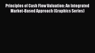 [PDF] Principles of Cash Flow Valuation: An Integrated Market-Based Approach (Graphics Series)