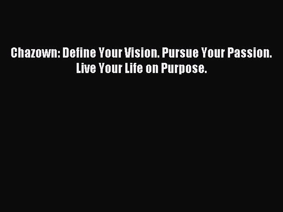 DOWNLOAD FREE E-books  Chazown: Define Your Vision. Pursue Your Passion. Live Your Life on