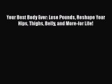 Read Your Best Body Ever: Lose Pounds Reshape Your Hips Thighs Belly and More-for Life! Ebook