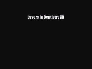 Read Lasers in Dentistry XV Ebook Free