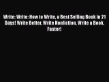 FREE DOWNLOAD Write: Write: How to Write a Best Selling Book in 21 Days! Write Better Write