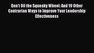 DOWNLOAD FREE E-books  Don't Oil the Squeaky Wheel: And 19 Other Contrarian Ways to Improve