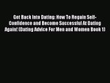 [Read] Get Back Into Dating: How To Regain Self-Confidence and Become Successful At Dating