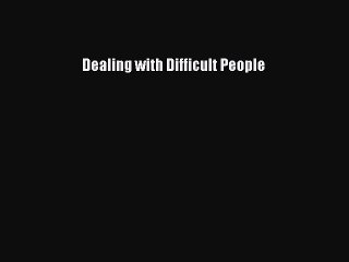 READ book  Dealing with Difficult People#  Full E-Book