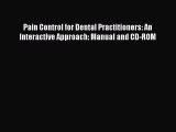 Read Pain Control for Dental Practitioners: An Interactive Approach: Manual and CD-ROM Ebook