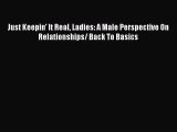 [Read] Just Keepin' It Real Ladies: A Male Perspective On Relationships/ Back To Basics E-Book