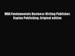 Download Video: FREE DOWNLOAD MBA Fundamentals Business Writing Publisher: Kaplan Publishing Original edition