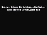 [Read] Homeless Children: The Watchers and the Waiters (Child and Youth Services Vol 14 No