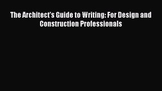 FREEPDF The Architect's Guide to Writing: For Design and Construction Professionals DOWNLOAD