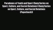 [Read] Paradoxes of Youth and Sport (Suny Series on Sport Culture and Social Relations) (Suny