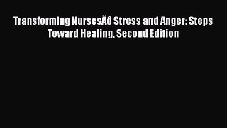 [Read] Transforming NursesÄô Stress and Anger: Steps Toward Healing Second Edition ebook textbooks