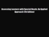 Read Book Assessing Learners with Special Needs: An Applied Approach (7th Edition) E-Book Free