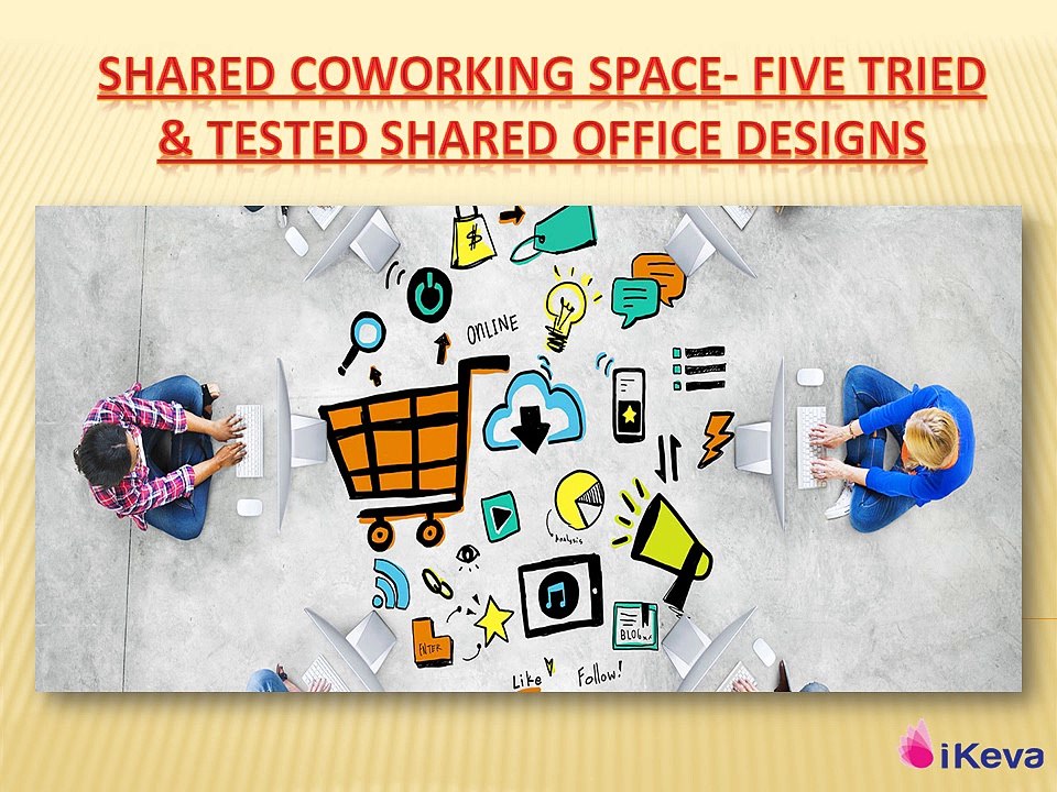 Shared Coworking Space- Five Tried & Tested Shared Office Designs