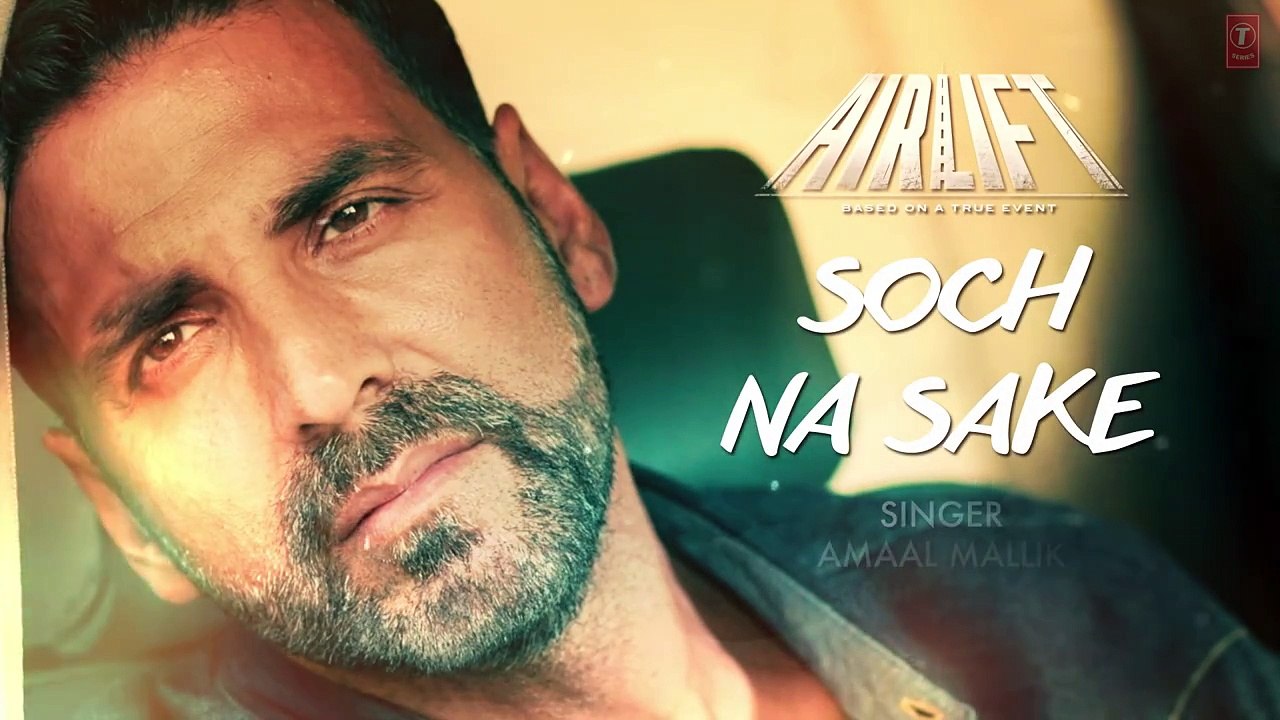 SOCH NA SAKE Video Song (LYRICS) | AIRLIFT | Akshay Kumar, Nimrat Kaur