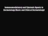 Read Immunomodulatory and Cytotoxic Agents in Dermatology (Basic and Clinical Dermatology)