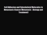 Read Cell Adhesion and Cytoskeletal Molecules in Metastasis (Cancer Metastasis - Biology and