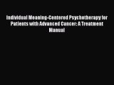 Download Individual Meaning-Centered Psychotherapy for Patients with Advanced Cancer: A Treatment