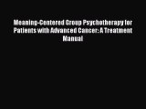 Download Meaning-Centered Group Psychotherapy for Patients with Advanced Cancer: A Treatment