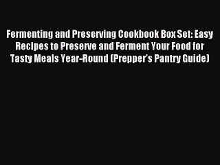 Read Fermenting and Preserving Cookbook Box Set: Easy Recipes to Preserve and Ferment Your