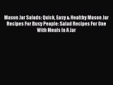 Read Mason Jar Salads: Quick Easy & Healthy Mason Jar Recipes For Busy People: Salad Recipes