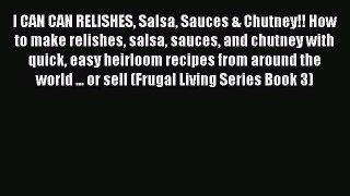 Read I CAN CAN RELISHES Salsa Sauces & Chutney!! How to make relishes salsa sauces and chutney