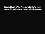 Read Survival Pantry: The Prepper's Guide To Food Storage Water Storage Canning And Preserving