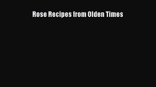 Read Rose Recipes from Olden Times Ebook Free