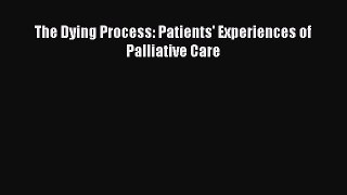 Read The Dying Process: Patients' Experiences of Palliative Care PDF Online