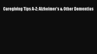Read Caregiving Tips A-Z: Alzheimer's & Other Dementias Ebook Free