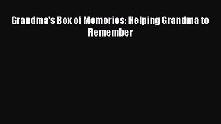 Download Grandma's Box of Memories: Helping Grandma to Remember PDF Online