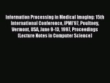Read Information Processing in Medical Imaging: 15th International Conference IPMI'97 Poultney