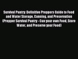 Read Survival Pantry: Definitive Preppers Guide to Food and Water Storage Canning and Preservation