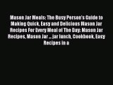 Read Mason Jar Meals: The Busy Person's Guide to Making Quick Easy and Delicious Mason Jar