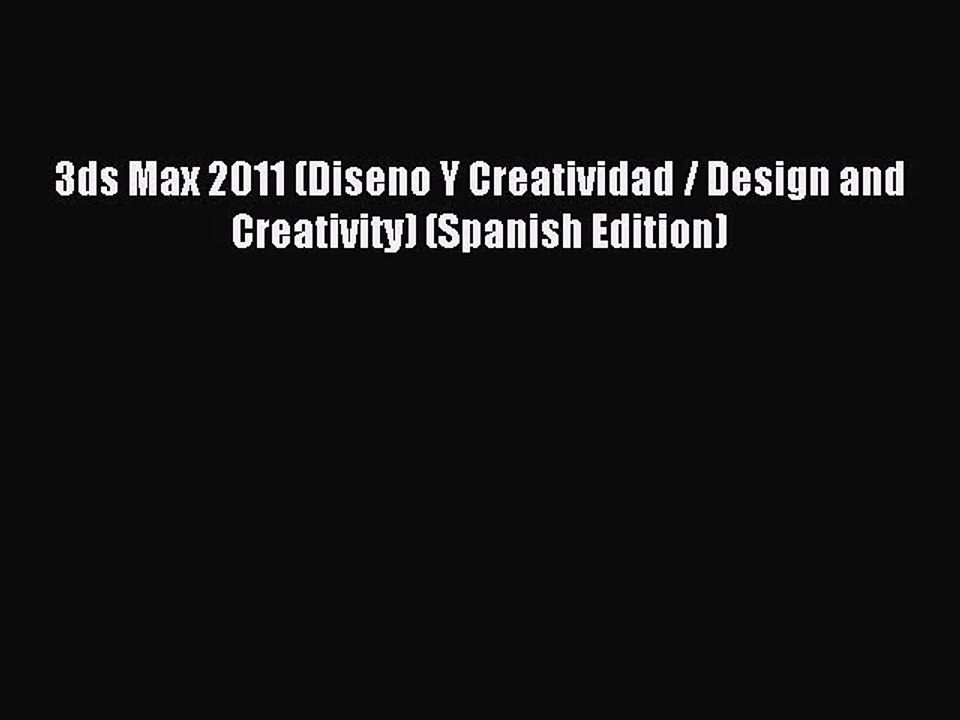 Download 3ds Max 2011 (Diseno Y Creatividad / Design and Creativity) (Spanish Edition) Ebook
