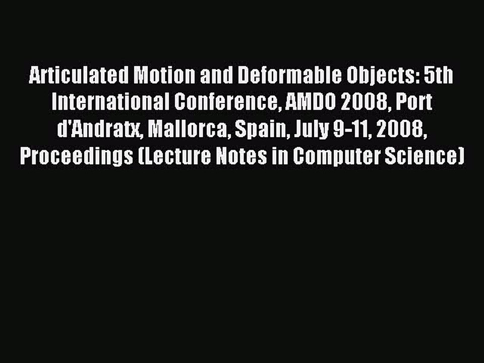 Read Articulated Motion and Deformable Objects: 5th International Conference AMDO 2008 Port