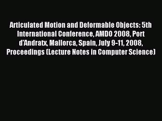 Read Articulated Motion and Deformable Objects: 5th International Conference AMDO 2008 Port