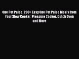 Download One Pot Paleo: 200  Easy One Pot Paleo Meals from Your Slow Cooker Pressure Cooker