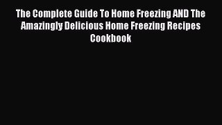 Read The Complete Guide To Home Freezing AND The Amazingly Delicious Home Freezing Recipes