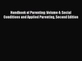 Read Handbook of Parenting: Volume 4: Social Conditions and Applied Parenting Second Edition