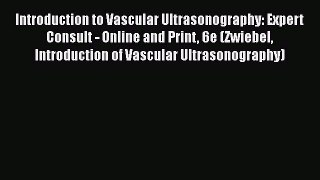 Read Introduction to Vascular Ultrasonography: Expert Consult - Online and Print 6e (Zwiebel
