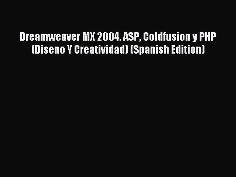 Read Dreamweaver MX 2004. ASP Coldfusion y PHP (Diseno Y Creatividad) (Spanish Edition) Ebook