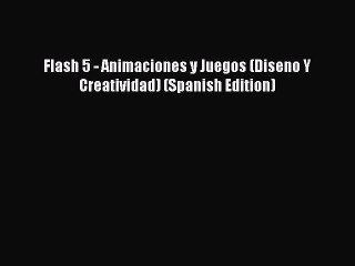 Read Flash 5 - Animaciones y Juegos (Diseno Y Creatividad) (Spanish Edition) PDF Free