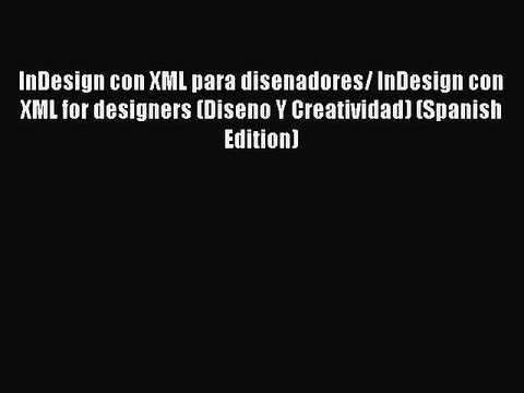 Read InDesign con XML para disenadores/ InDesign con XML for designers (Diseno Y Creatividad)