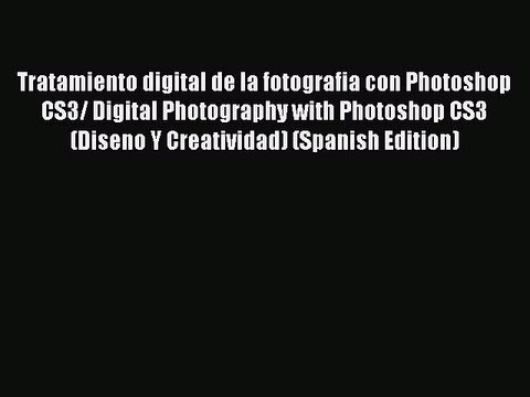 Read Tratamiento digital de la fotografia con Photoshop CS3/ Digital Photography with Photoshop