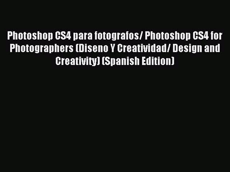 Read Photoshop CS4 para fotografos/ Photoshop CS4 for Photographers (Diseno Y Creatividad/