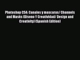 Download Photoshop CS4: Canales y mascaras/ Channels and Masks (Diseno Y Creatividad/ Design