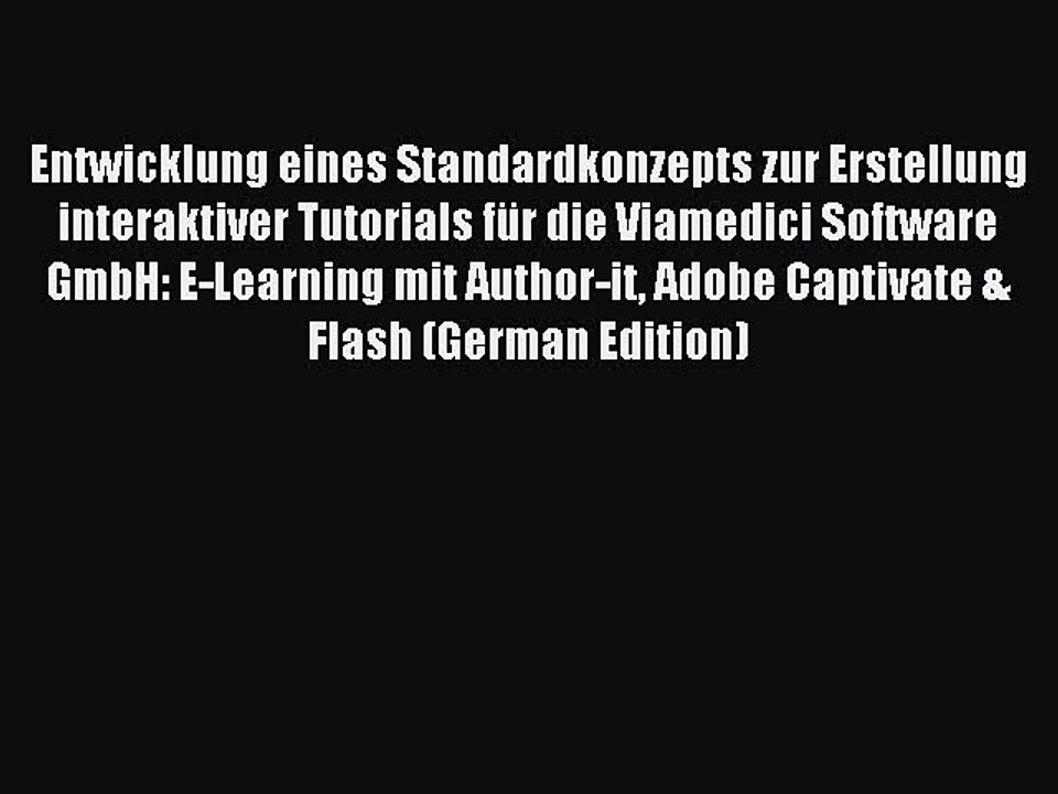 Read Entwicklung eines Standardkonzepts zur Erstellung interaktiver Tutorials fÃ¼r die Viamedici